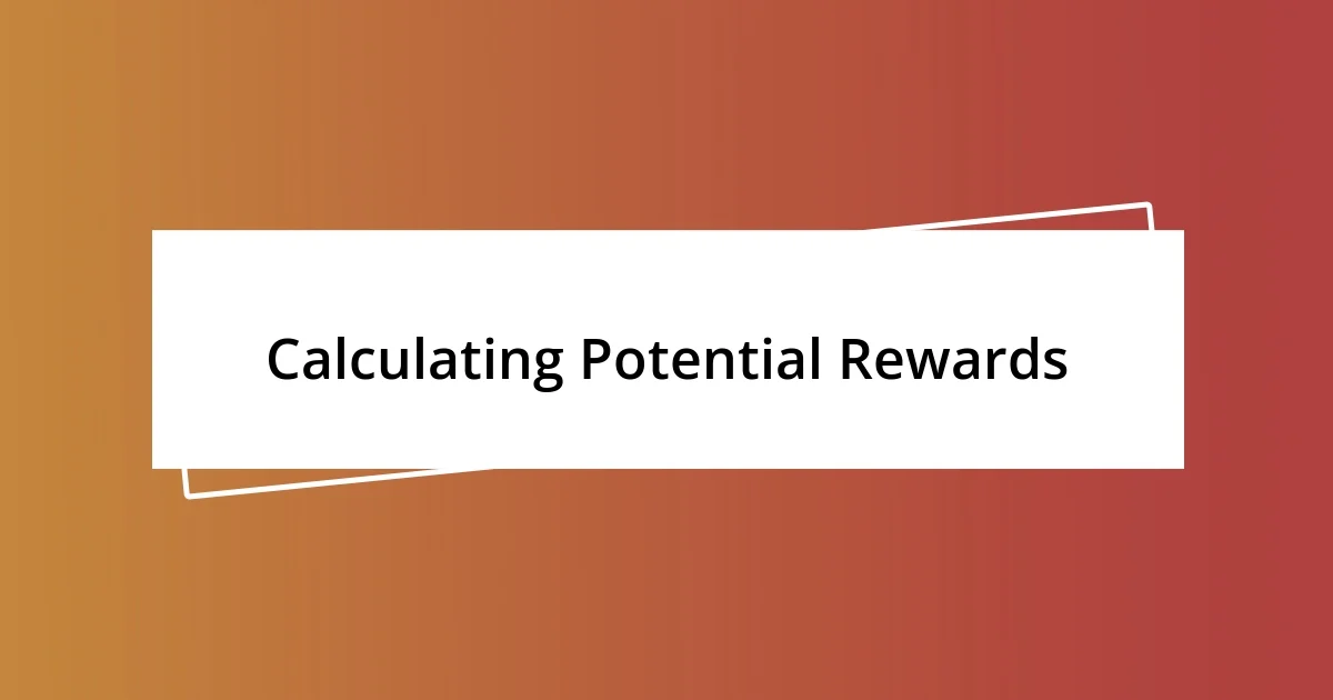 Calculating Potential Rewards