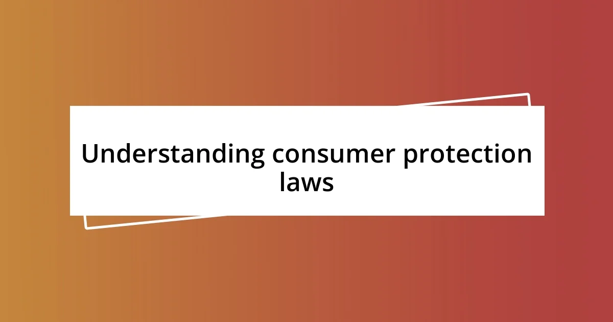 Understanding consumer protection laws