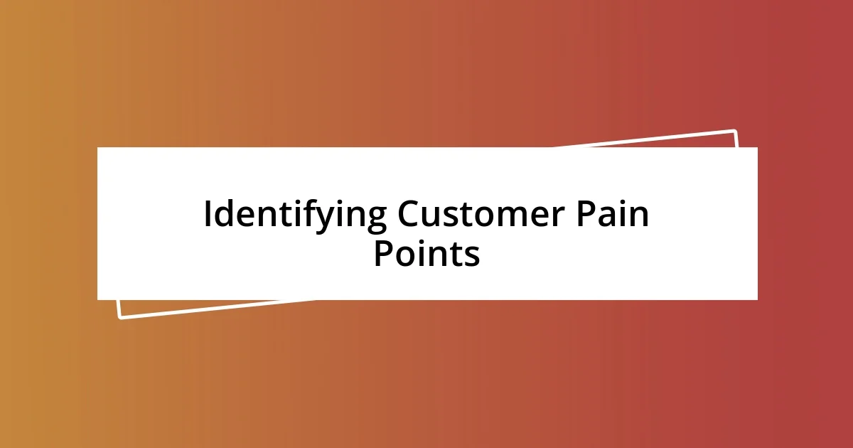 Identifying Customer Pain Points