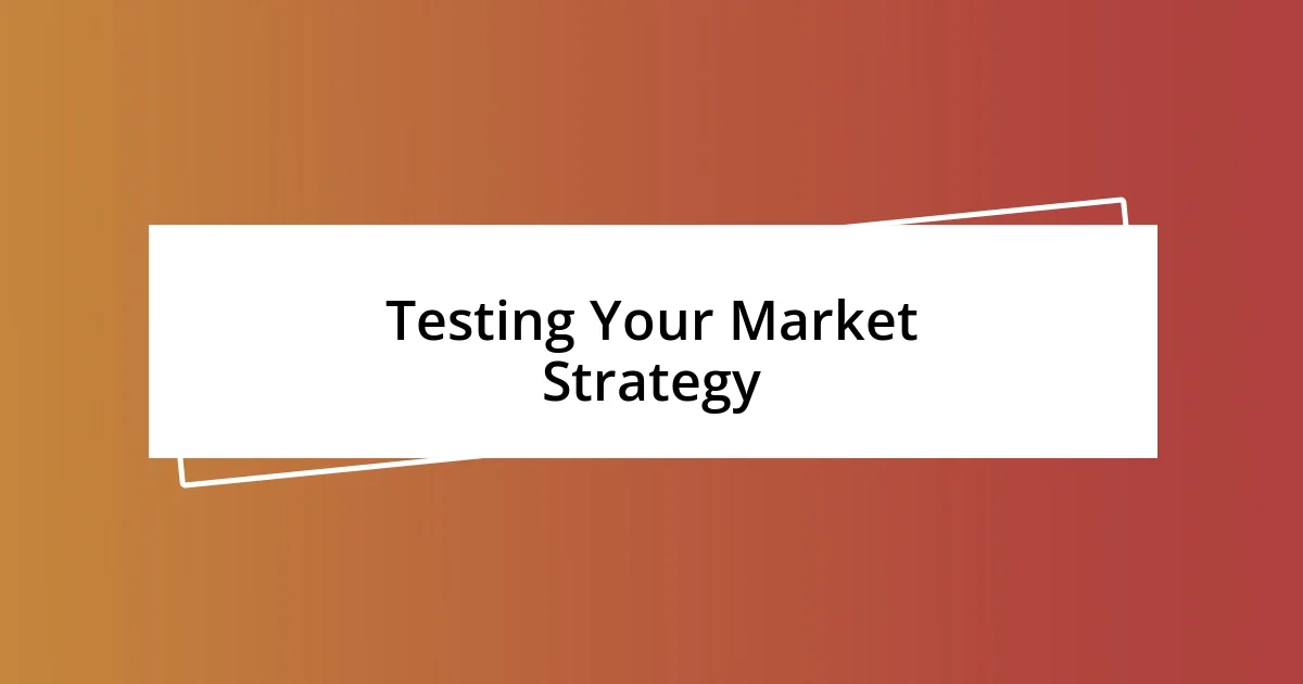 Testing Your Market Strategy