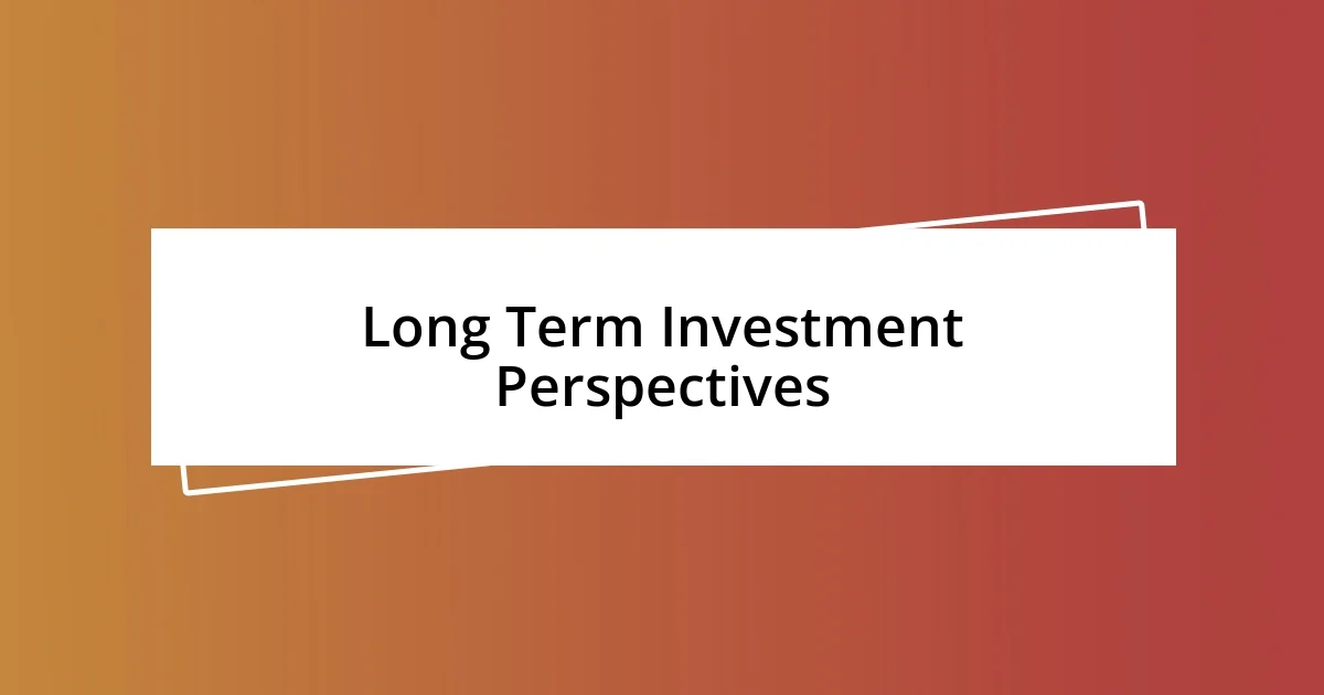 Long Term Investment Perspectives