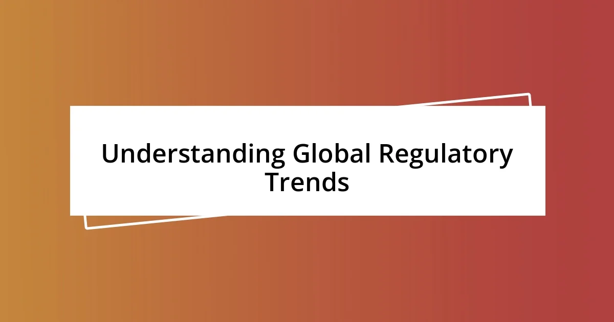 Understanding Global Regulatory Trends