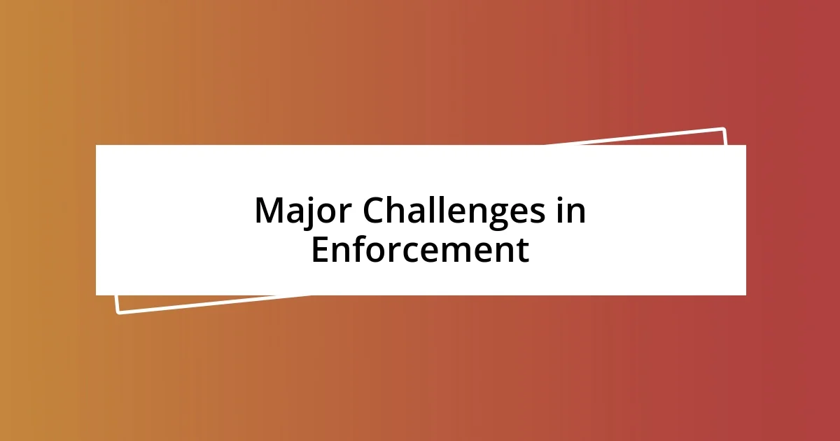 Major Challenges in Enforcement