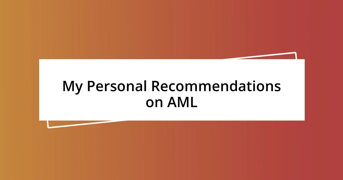 My Personal Recommendations on AML