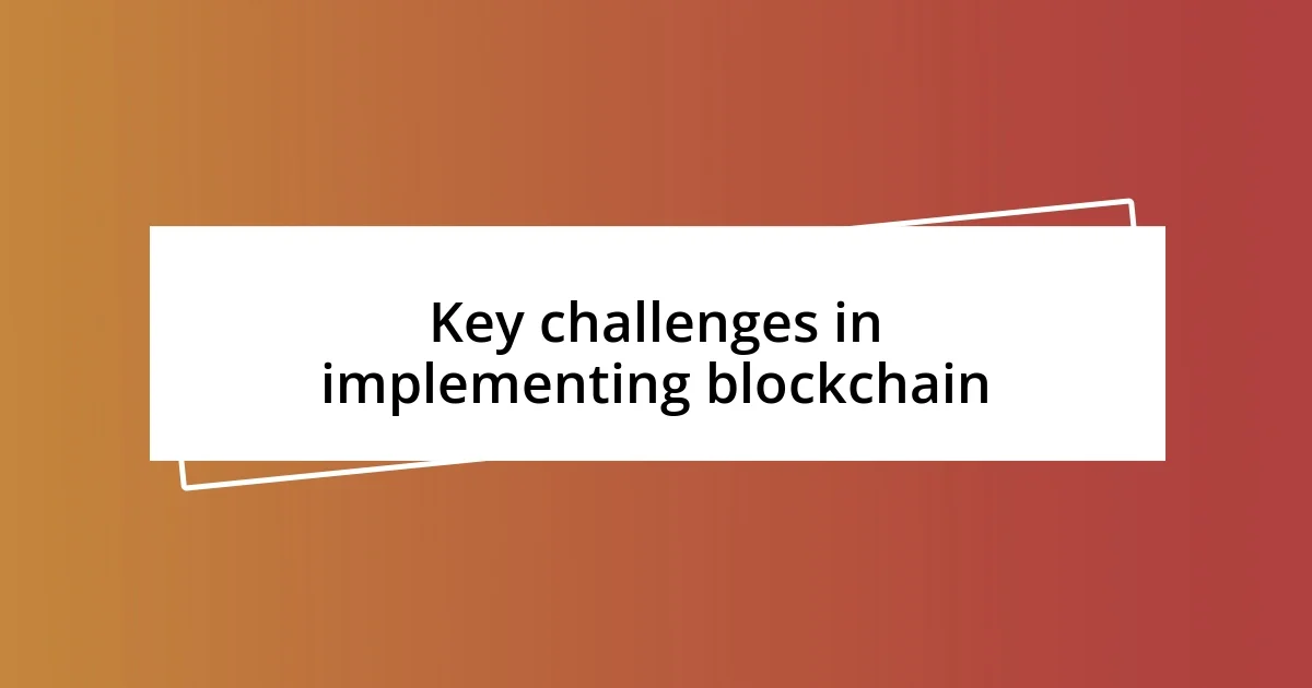 Key challenges in implementing blockchain