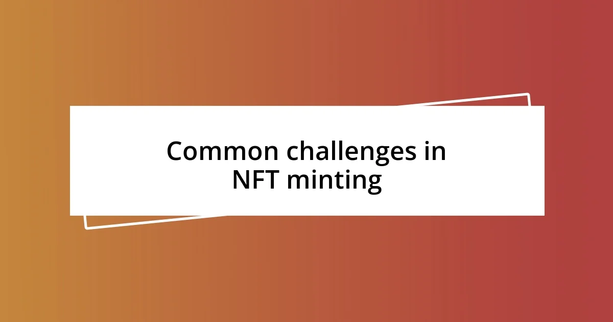 Common challenges in NFT minting