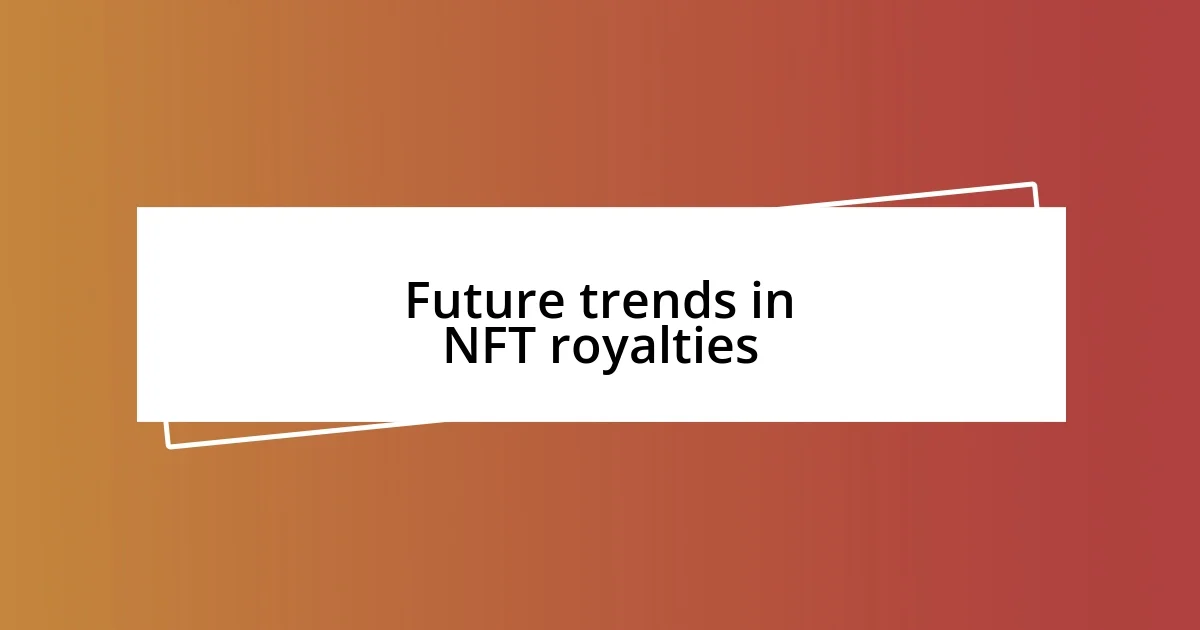 Future trends in NFT royalties