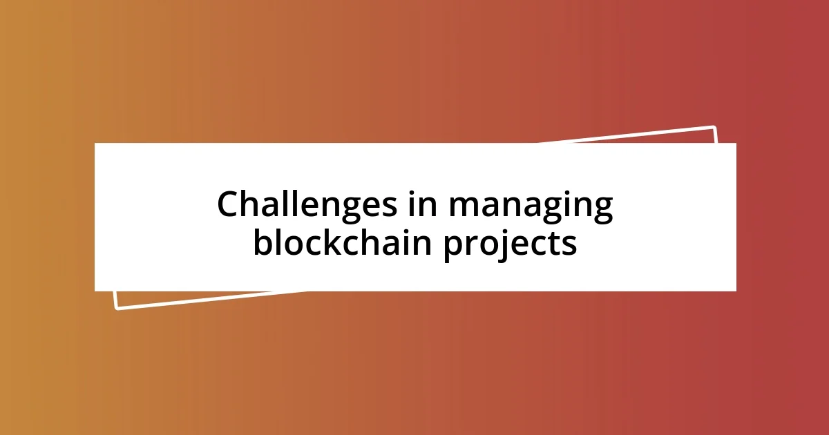 Challenges in managing blockchain projects