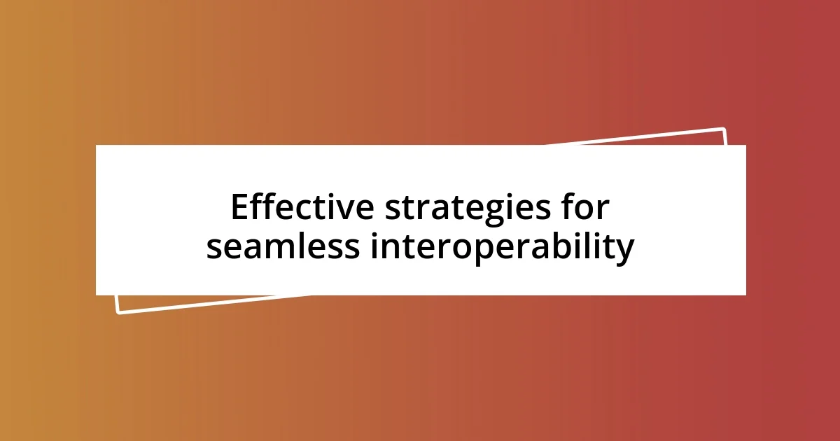 Effective strategies for seamless interoperability