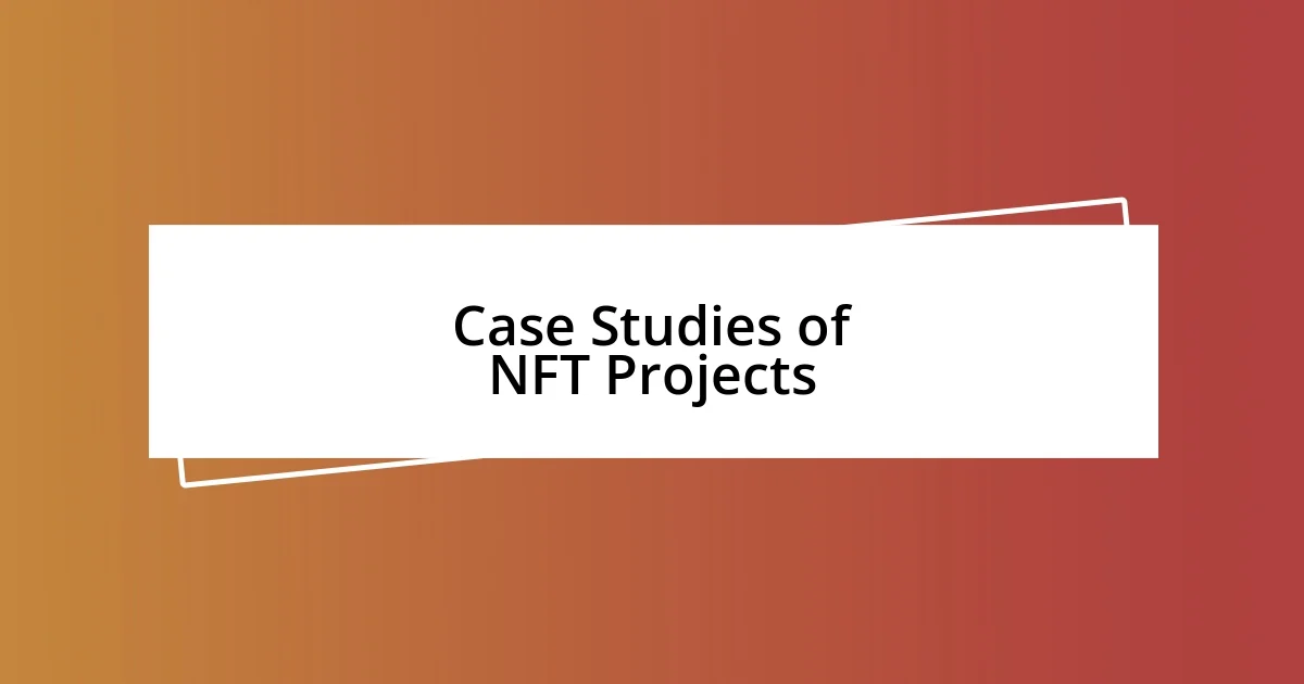 Case Studies of NFT Projects