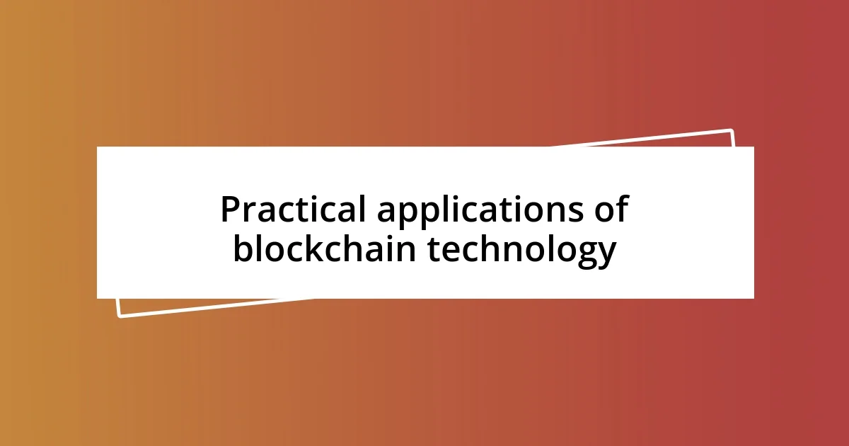 Practical applications of blockchain technology