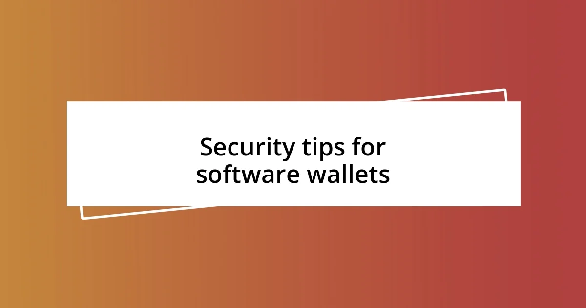 Security tips for software wallets