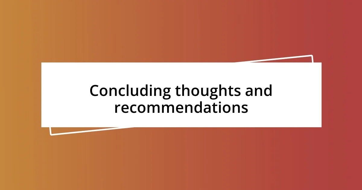 Concluding thoughts and recommendations