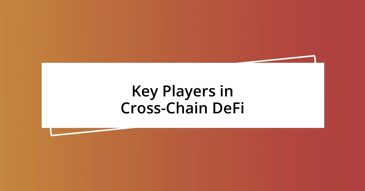 Key Players in Cross-Chain DeFi