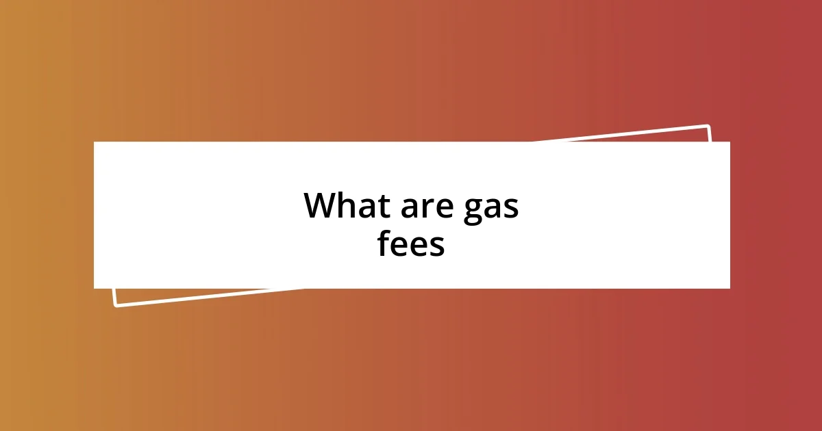 What are gas fees