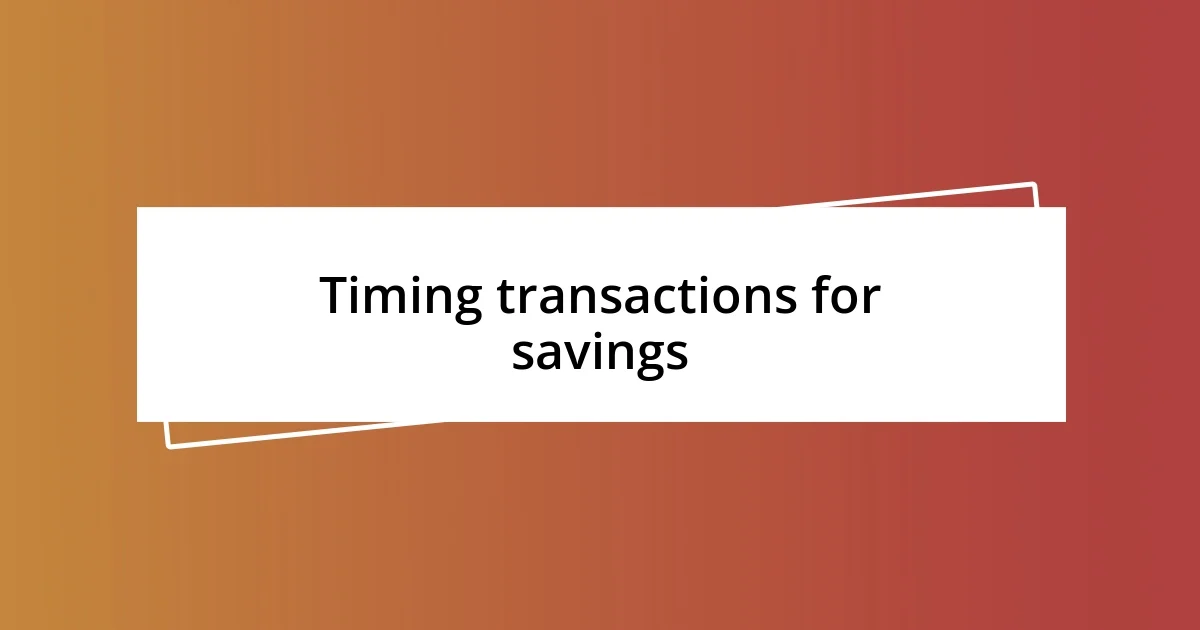 Timing transactions for savings