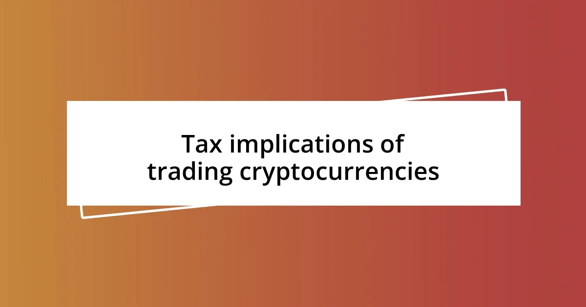 Tax implications of trading cryptocurrencies