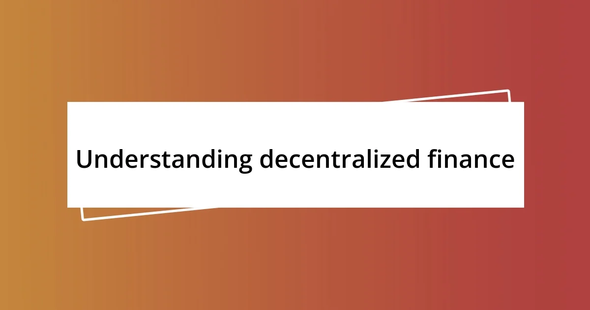 Understanding decentralized finance