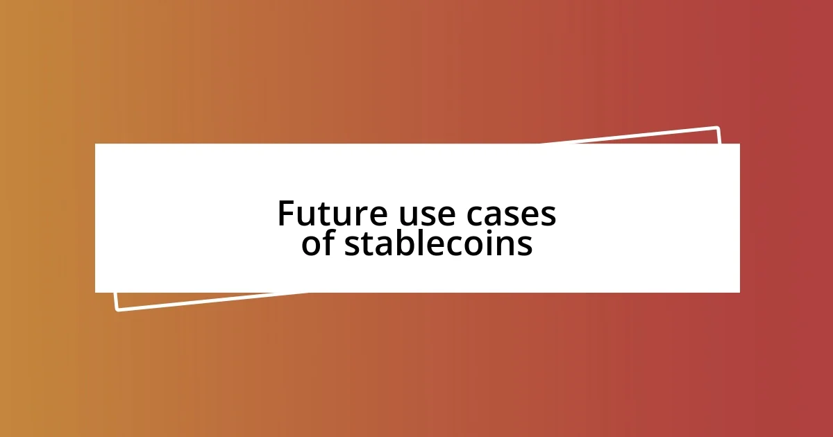 Future use cases of stablecoins