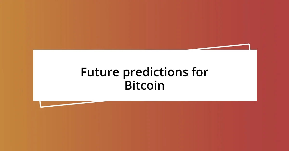 Future predictions for Bitcoin