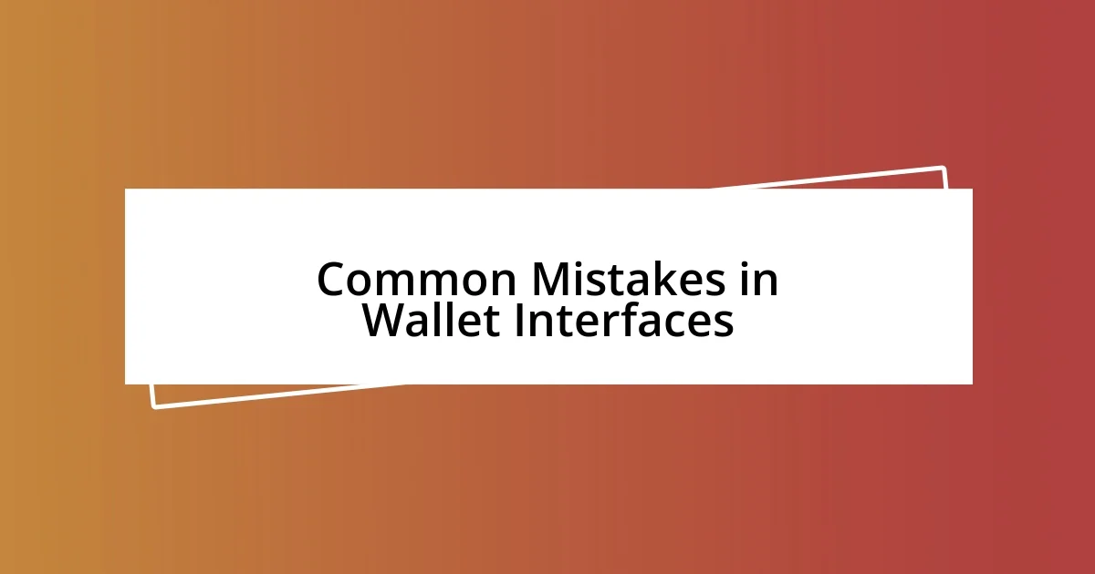 Common Mistakes in Wallet Interfaces