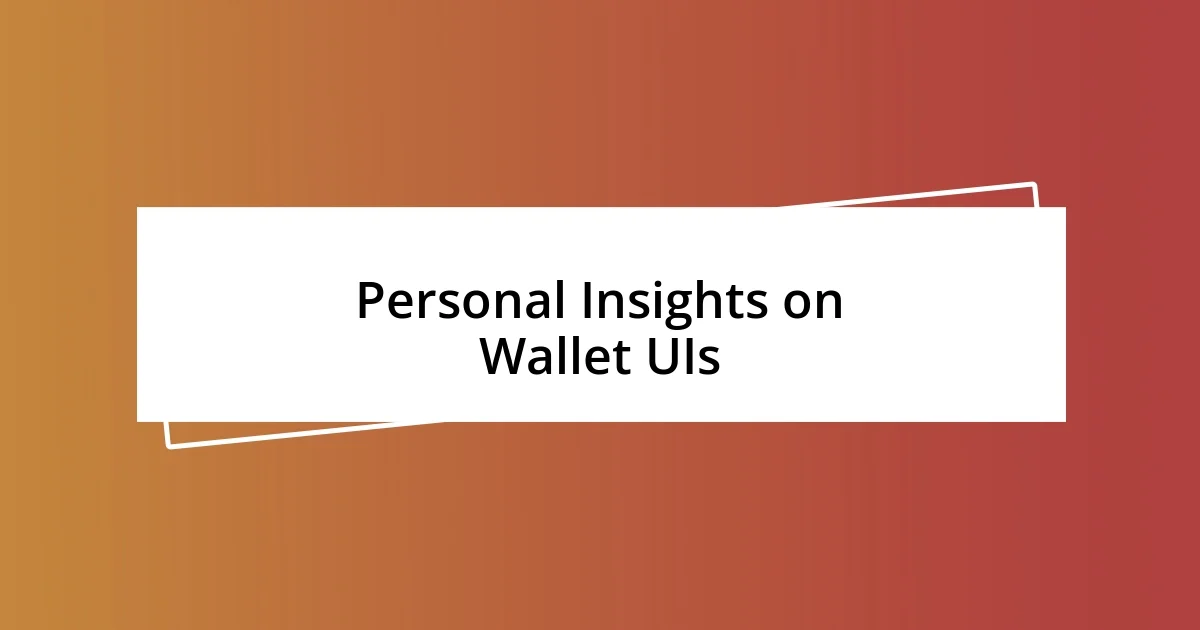 Personal Insights on Wallet UIs