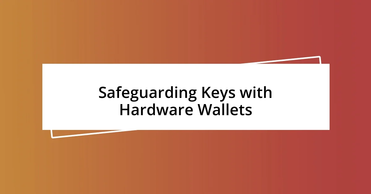 Safeguarding Keys with Hardware Wallets