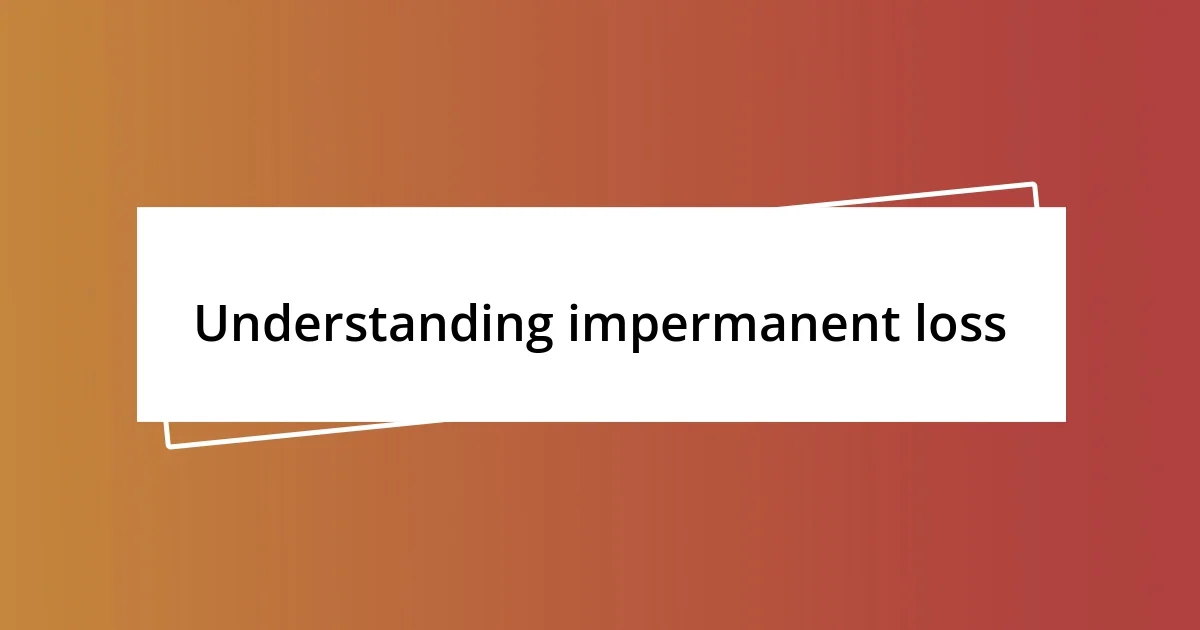 Understanding impermanent loss