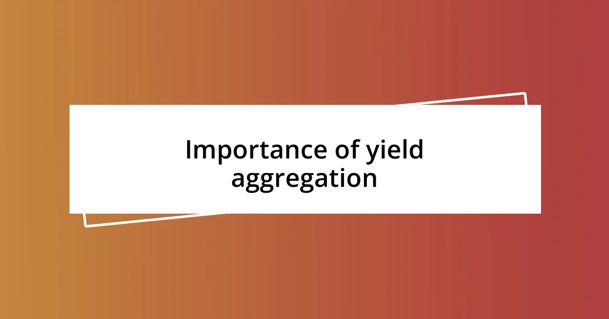 Importance of yield aggregation