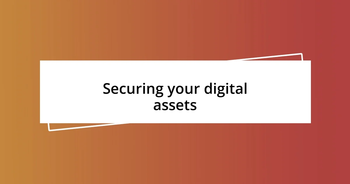 Securing your digital assets