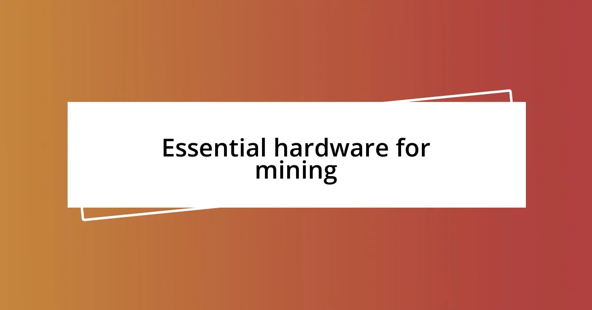 Essential hardware for mining