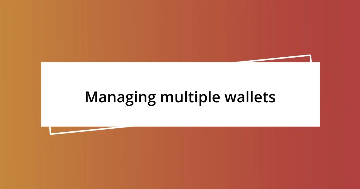 Managing multiple wallets