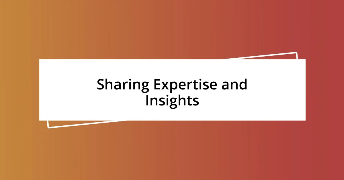 Sharing Expertise and Insights