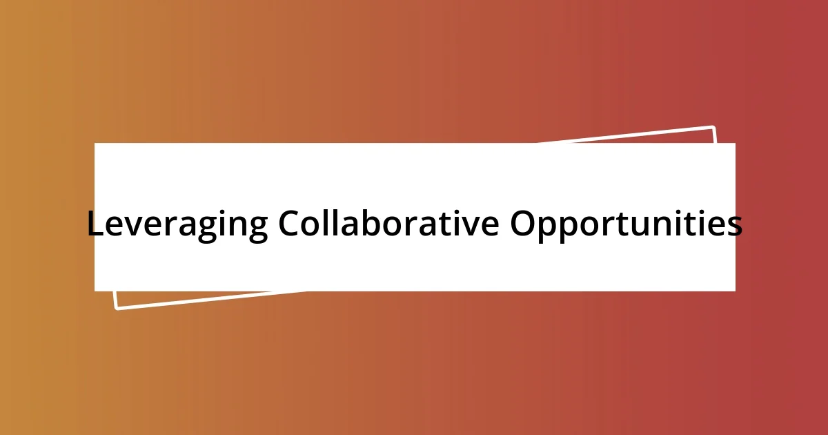 Leveraging Collaborative Opportunities